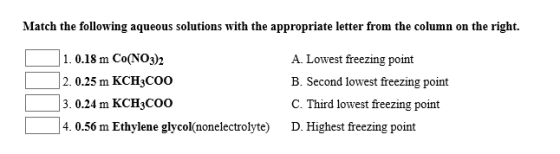 Match the following aqueous solutions with the appropriate letter from the column on the right. 1.0.18 m Co(NO3)2 2. 0.25 m K