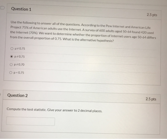 Question 1 2.5 pts Use the following to answer all of the questions. According to the Pew Internet and American Life Project