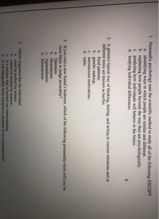 1. Personality psychology uses the scientific method to study all of the following EXCEPT a. identifying ways in which people