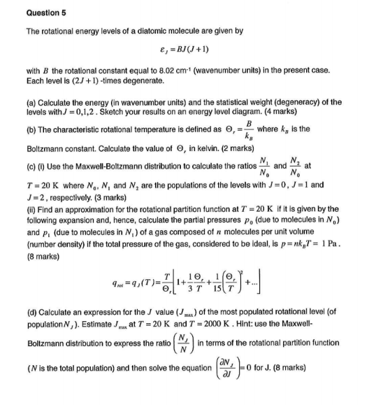 Question 5 The rotational energy levels of a diatomic molecule are given by E,= BJ(J+1) with B the rotational constant equal