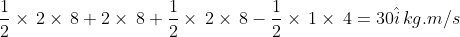 \frac{1}{2}\times\,2\times\,8+2\times\,8+\frac{1}{2}\times\,2\times\,8-\frac{1}{2}\times\,1\times\,4=30\hat{i}\,kg.m/s