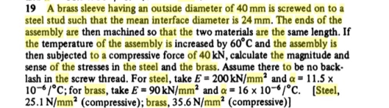 19 A brass sleeve having an outside diameter of 40 mm is screwed on to a steel stud such that the mean interface diameter is