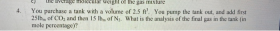 c) the average molecular weight of the gas mixture You purchase a tank with a volume of 2.5 ft. You pump the tank out, and ad
