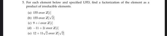 5. For each element below and specified UFD, find a factorization of the element as a product of irreducible elements. (a) 15