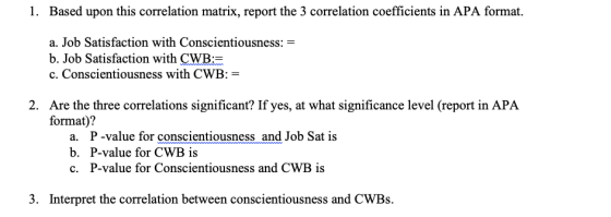 1. Based upon this correlation matrix, report the 3 correlation coefficients in APA format. a. Job Satisfaction with Conscien