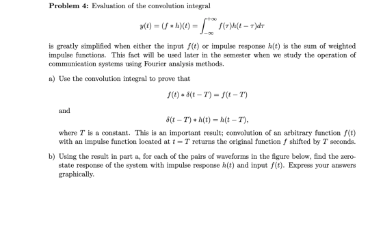 Problem 4: Evaluation of the convolution integral too y(t) = (f * h)(t) = f(t)h(t – 7)dt is greatly simplified when either th