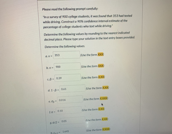 Please read the following prompt carefully: In a survey of 900 college students, it was found that 353 had texted while driv