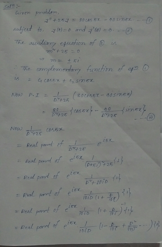 Solan:- Given problem, +257 = 80 cas 52 - 90 SinEL – 10 subject to (0) = 0 and y(o) = g. - - The auxiliary equation of ① i