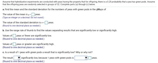 Assume that hybridization experiments are conducted with peas having the property that for offspring there is a 0.25 probabil