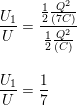 \small \\\frac{U_1}{U}=\frac{\frac{1 }{2}\frac{Q^2}{(7C)}}{\frac{1 }{2}\frac{Q^2}{(C)}}\\ \\ \\\frac{U_1}{U}=\frac{1}{7}