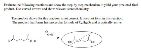 Evaluate the following reactions and show the step-by-step mechanism to yield your precicted final product. Use curved arrows
