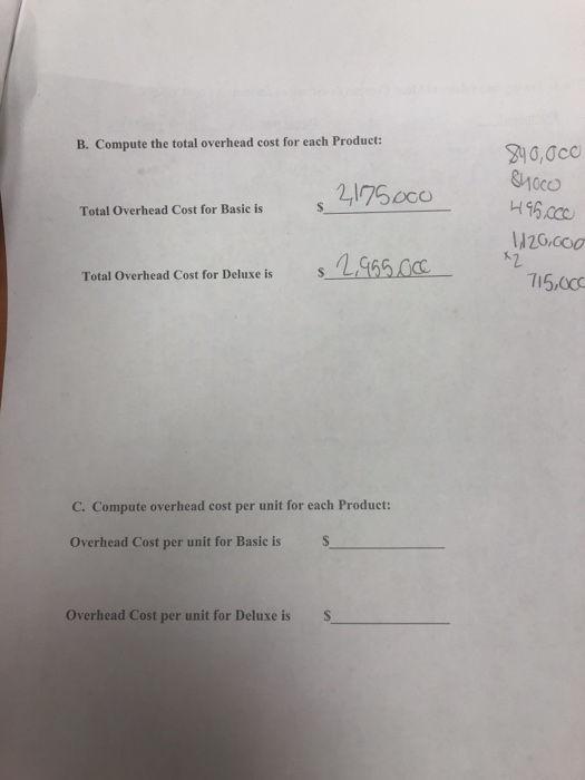 B. Compute the total overhead cost for each Product: 840,000 2,175oco Total Overhead Cost for Basic is 84000 496.ccc 4120,000
