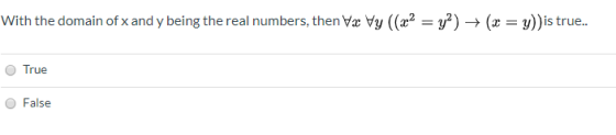 With the domain of x and y being the real numbers, then Wa Vy ((x2 = y) + (x = y)) is true.. True False
