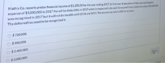 Mathis Co. reports pretax financial income of $1,200,00 for the year ending 2017, its first year of operations. Mathis accrue