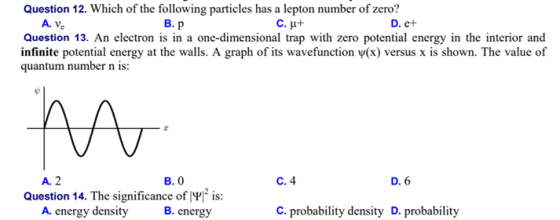 Question 12. Which of the following particles has a lepton number of zero? A. Ve B.p C. ut D. et Question 13. An electron is