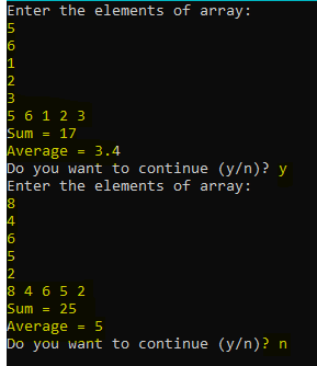 = Enter the elements of array: 5 6 1 2 В 5 6 1 2 3 Sum m = 17 Average 3.4 Do you want to continue (y/n)? y Enter the elements