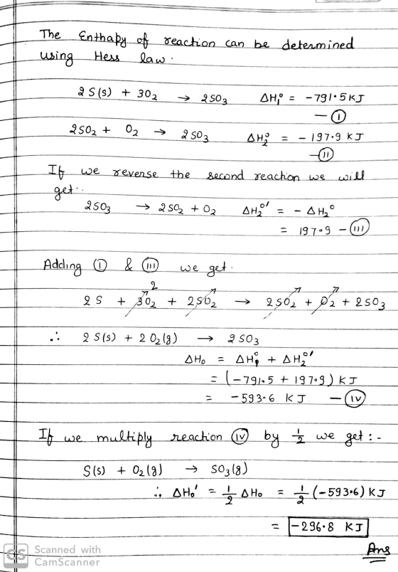 The using Enthapy of reaction can be determined Hess law . 2 S(s) + 302 > 250, SH;O = -791SKT -O O H; = -197.9 kJ 2502 + 02 →