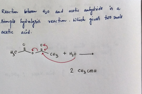 Reaction between H20 and acetic anhydside is a simple hydrolysis reaction which gives two mole acetic acid. yeezicny + — 2 сн