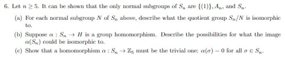 6. Let n 5. It can be shown that the only normal subgrops of S are t(1)J, An, and Sn (a) For each normal subgroup N of Sn abo