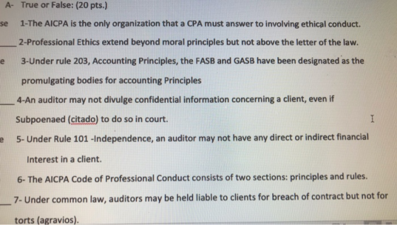 A- True or False: (20 pts.) se 1-The AICPA is the only organization that a CPA must answer to involving ethical conduct. 2-Pr