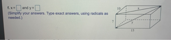 and y = 10 х f.x= (Simplify your answers. Type exact answers, using radicals as needed.) 7 15