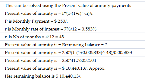 This can be solved using the Present value of annuity payments Present value of annuity is =P*(1-(1+r)^-1)/r Pis Monthly Paym