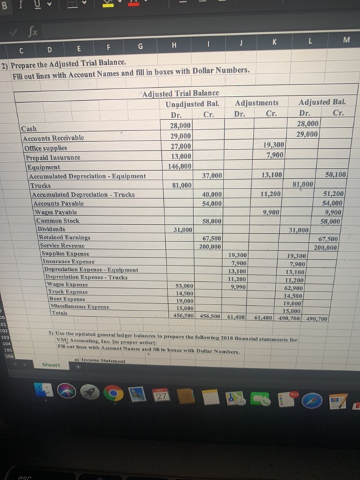 BI U L- K L M C D E F G H I J 2) Prepare the Adjusted Trial Balance. Fill out lines with Account Names and fill in boxes with