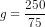 g = \frac{250}{75}