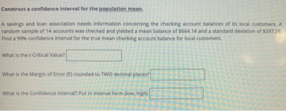 Construct a confidence interval for the population mean. A savings and loan association needs information concerning the chec