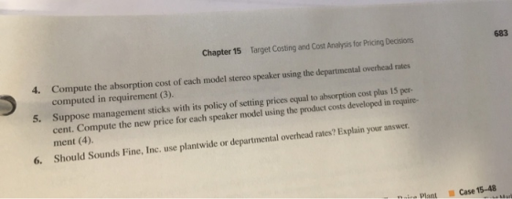 Chapter 15 Target Costing and Cost Analysis for Pricing Decisions 683 4. Compute the absorption cost of each model stereo spe