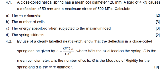 A close-coiled helical spring has a mean coil diameter 120 mm. A load of 4 kN causes a deflection of 50 mm and a maximum stre