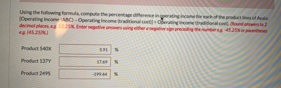Using the following formula, compute the percentage difference in operating income for each of the product lines of Ayala: [O