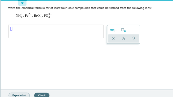 Write the empirical formula for at least four ionic compounds that could be formed from the following ions: NH;, Fe*, BO, РО