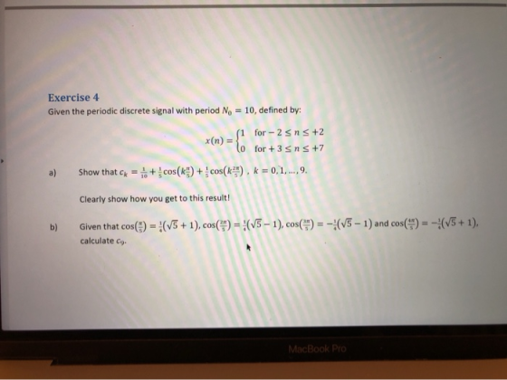 Exercise 4 Given the periodic discrete signal with period No = 10, defined by: x(n) = si for - 25 ns +2 lo for + 3 sn s +7 Sh