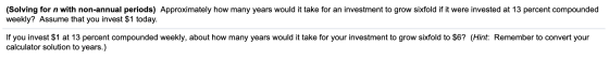 (Solving for n with non-annual periods) Approximately how many years would it take for an investment to grow sixfold if it we