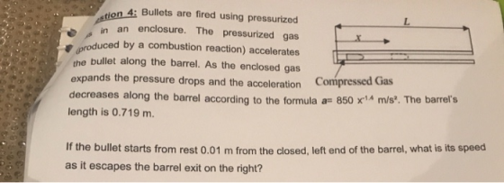 stion 4: Bullets are fired using pressurized produced by a combustion reaction) accelerates in an enclosure. The pressurized
