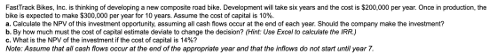 FastTrack Bikes, Inc. is thinking of developing a new composite road bike. Development will take six years and the cost is $2
