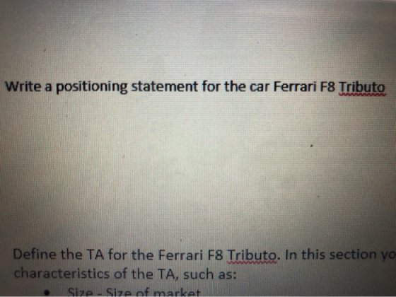 Write a positioning statement for the car Ferrari F8 Tributo WW Define the TA for the Ferrari F8 Tributo. In this section yo