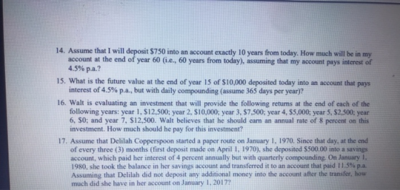 14. Assume that I will deposit $750 into an account exactly 10 years from today. How much will be in my account at the end of