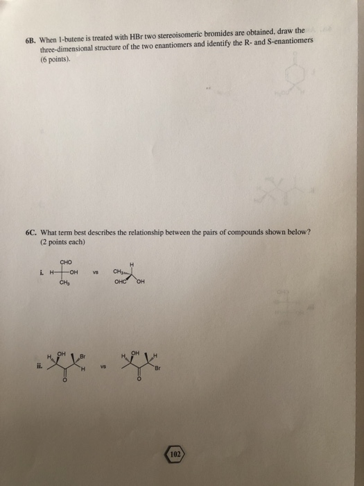 6B. When 1-butene is treated with HBr two stereoisomeric bromides are obtained, draw the three-dimensional structure of the t
