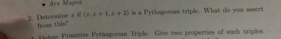 . Ars Magna 2. Determine a if (a, a+ 1,+ 2) is a Pythagorean triple. What do you assert from this? Deline Primitive Pythagore