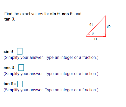 Find the exact values for sin , cos , and tan 0 61 60 11 sin = (Simplify your answer. Type an integer or a fraction.) cos = (