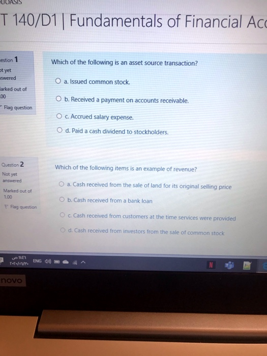 T 140/D1 | Fundamentals of Financial Acc westion 1 Which of the following is an asset source transaction? et yet swered O a.