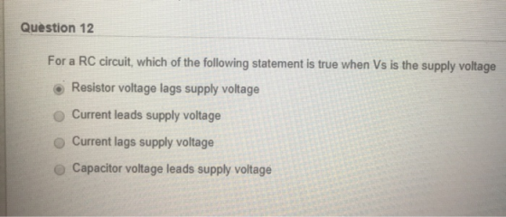 Question 12 For a RC circuit, which of the following statement is true when Vs is the supply voltage Resistor voltage lags su