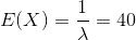 E(X)=\frac{1}{\lambda }=40