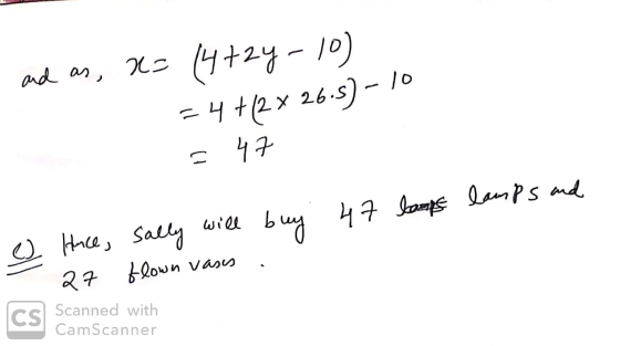 and as, x= 14724-10) = 4 +12 x 26.5) - 10 = 47 ☺ Hnce, sally will buy 47 lamps lamps and 27 flown vass . Scanned with CamScan