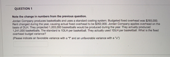 QUESTION 1 Note the change in numbers from the previous question. Jordan Company produces basketballs and uses a standard cos