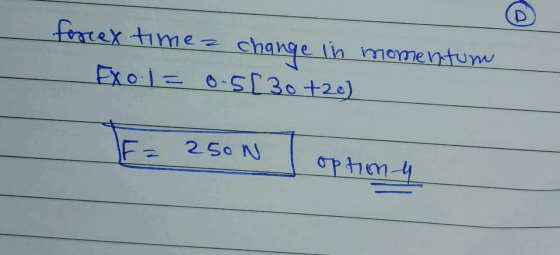 forcex time change in momentum EXO) = 0-5[30+20) E = 250 N ( option-4