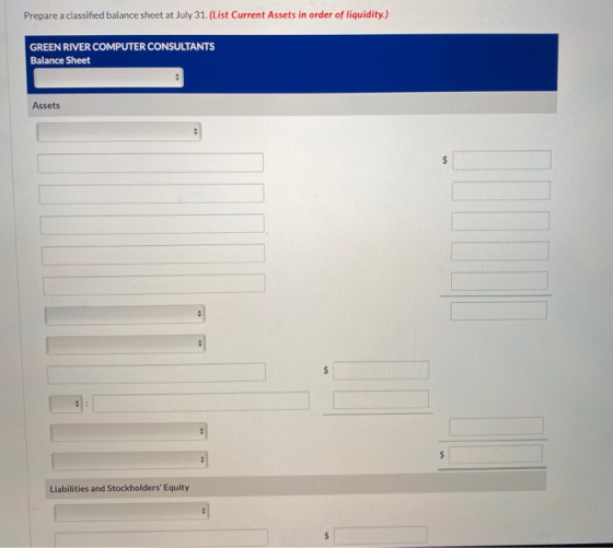 Prepare a classified balance sheet at July 31. (List Current Assets in order of liquidity.) GREEN RIVER COMPUTER CONSULTANTS