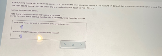 Rita is putting money into a checking account. Let y represent the total amount of money in the account (in dollars). Let x r